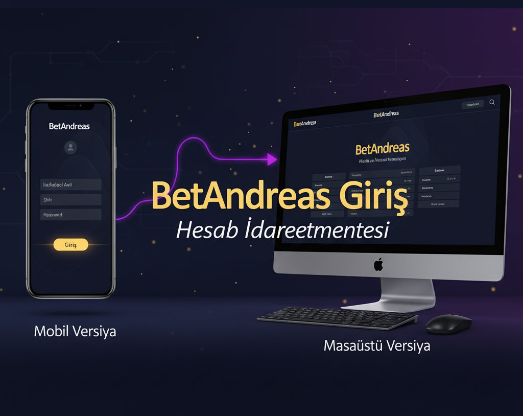 BetAndreas Giriş – Mobil və Masaüstü Versiyada Hesab İdarəetməsi